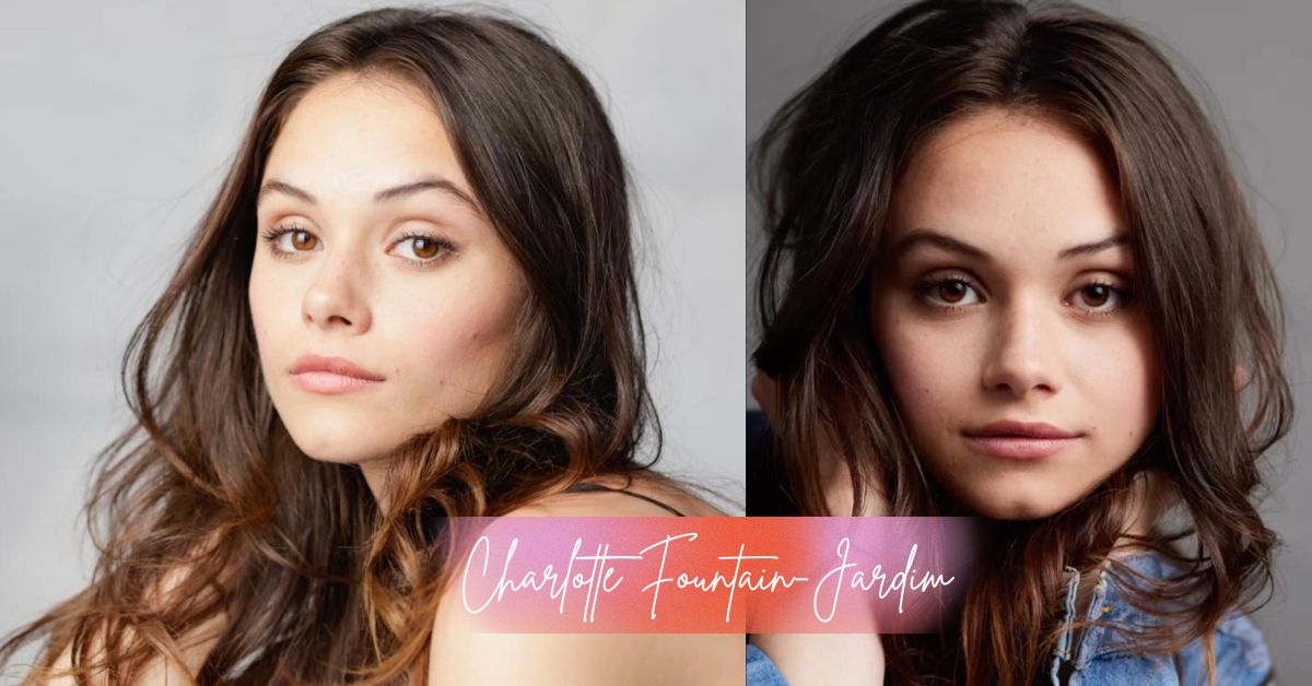 Charlotte Fountain-Jardim Age, Height, Weight, Net Worth